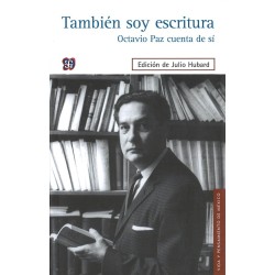 También soy escritura. Octavio Paz cuenta de sí