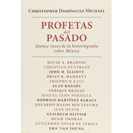 Profetas del pasado. Quince voces de la historiografía sobre México