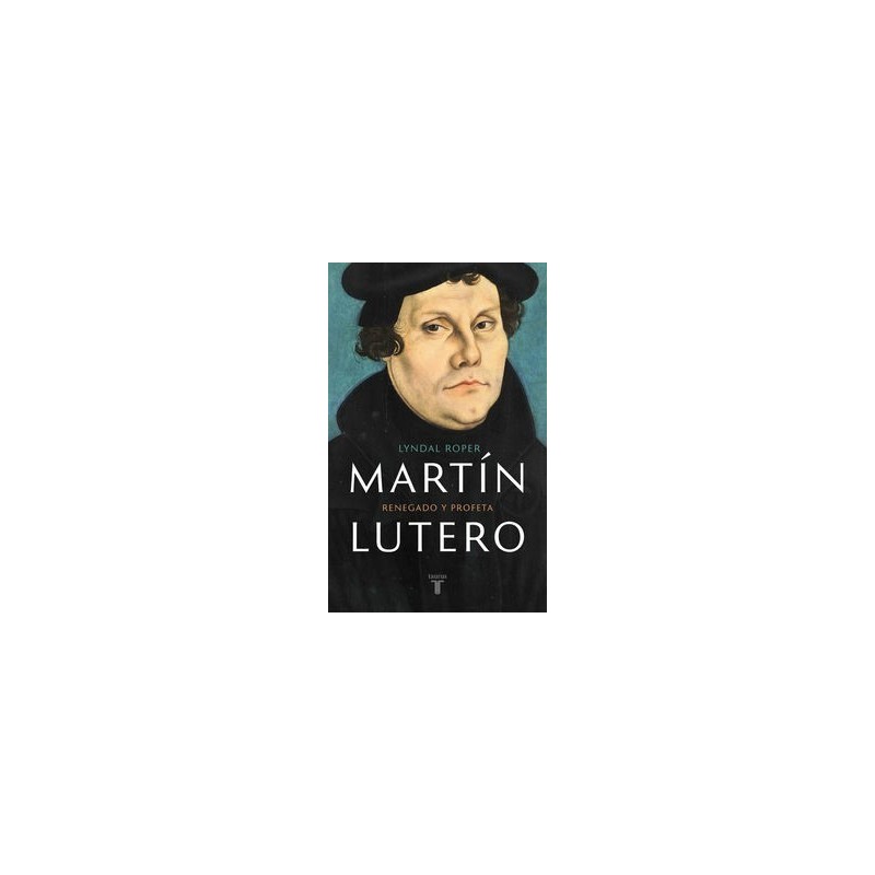 Martín Lutero: renegado y profeta
