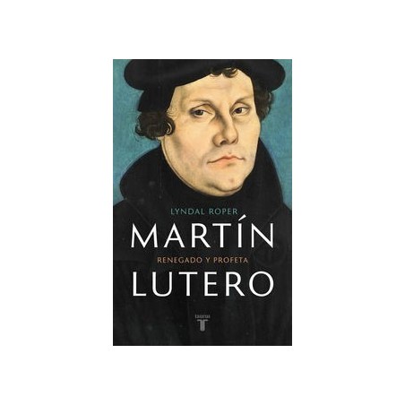 Martín Lutero: renegado y profeta
