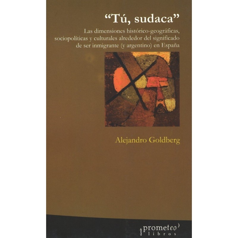 Tú, sudaca. Las dimensiones histórico- geográficas, sociopolíticas y culturales