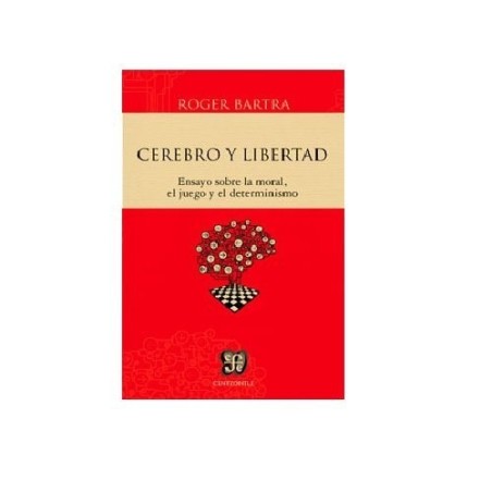 Cerebro y libertad: ensayos sobre la moral, el juego y el deterministmo