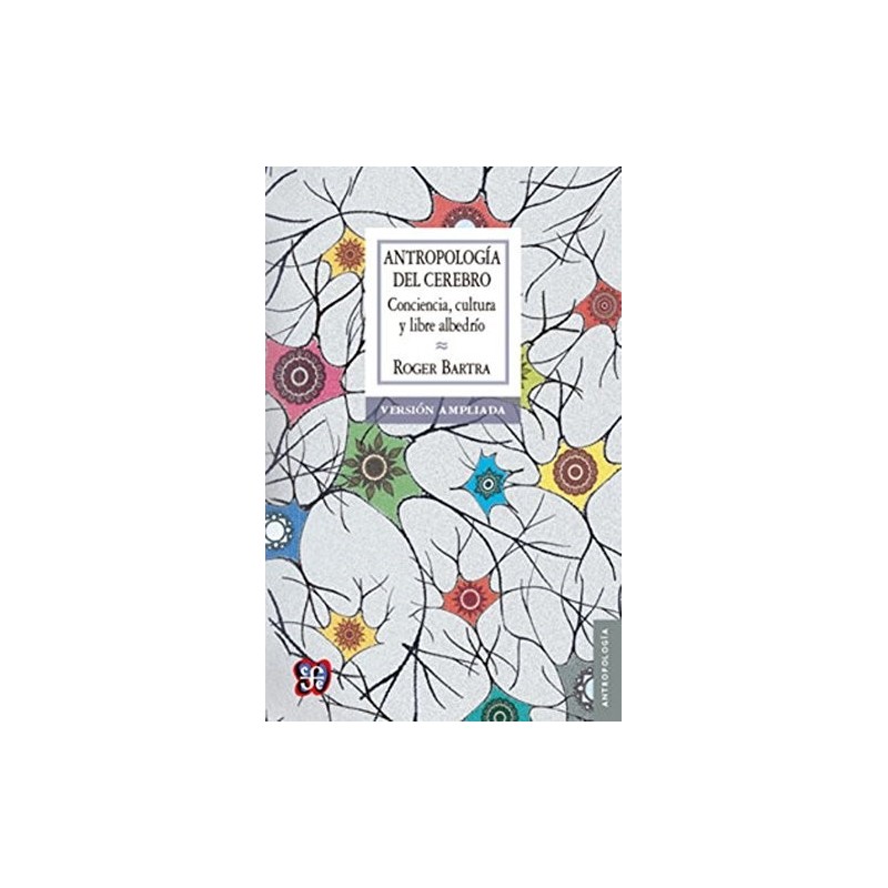 Antropología del cerebro: conciencia, cultura y libre albedrío
