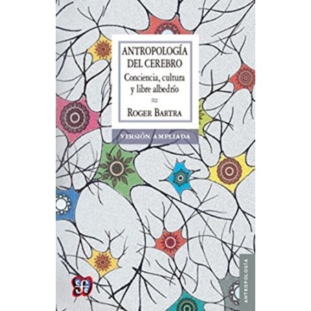 Antropología del cerebro: conciencia, cultura y libre albedrío