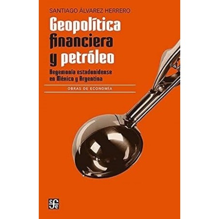 Geopolítica financiera y petróleo: hegemonía estadounidense en México