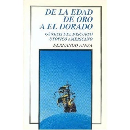 De la edad de oro a el dorado: génesis del discurso utópico americano