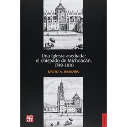 Una iglesia asediada: el obispado de Michoacán, 1749-1810