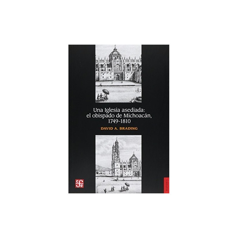 Una iglesia asediada: el obispado de Michoacán, 1749-1810