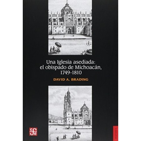 Una iglesia asediada: el obispado de Michoacán, 1749-1810