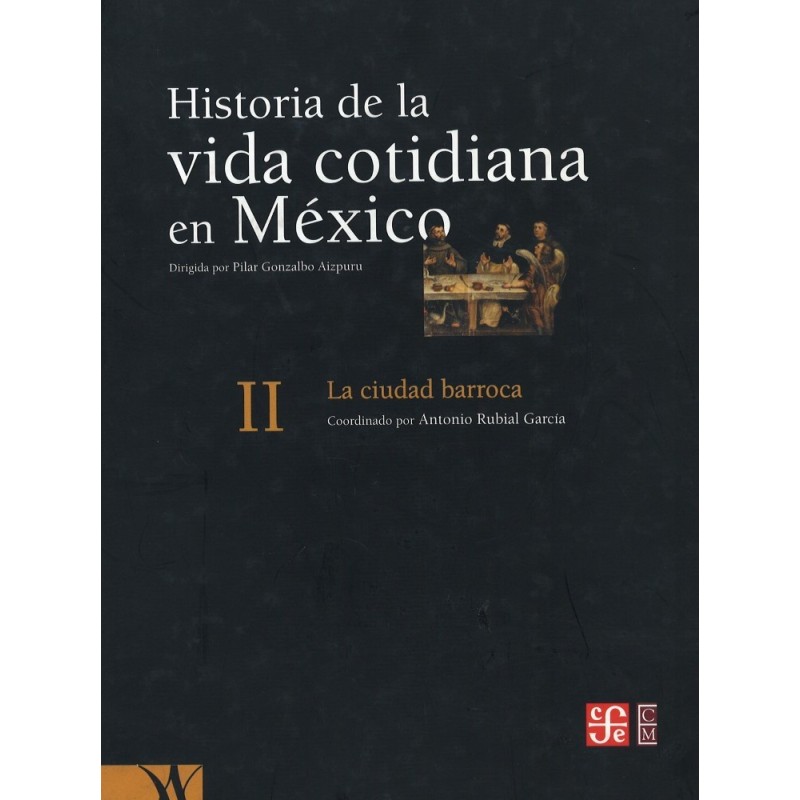 Historia de la vida cotidiana en México II. La ciudad barroca